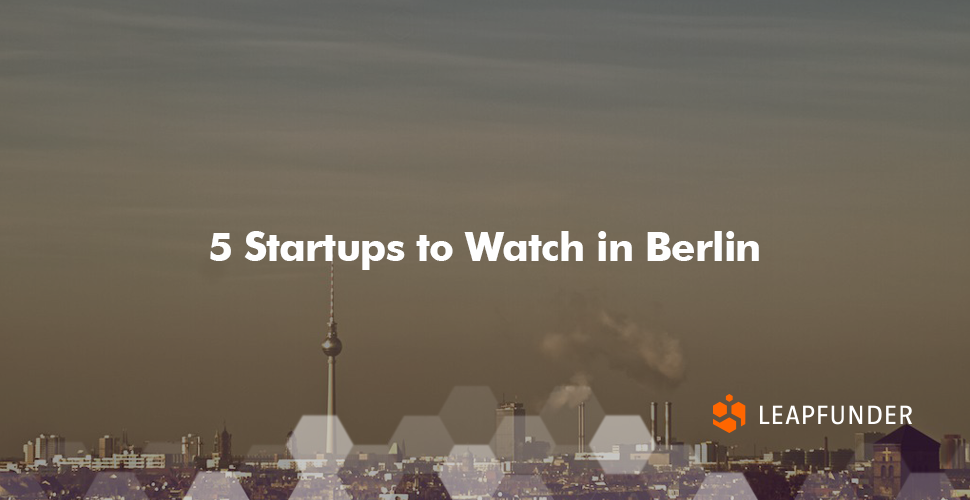 5 Startups to Watch in Berlin