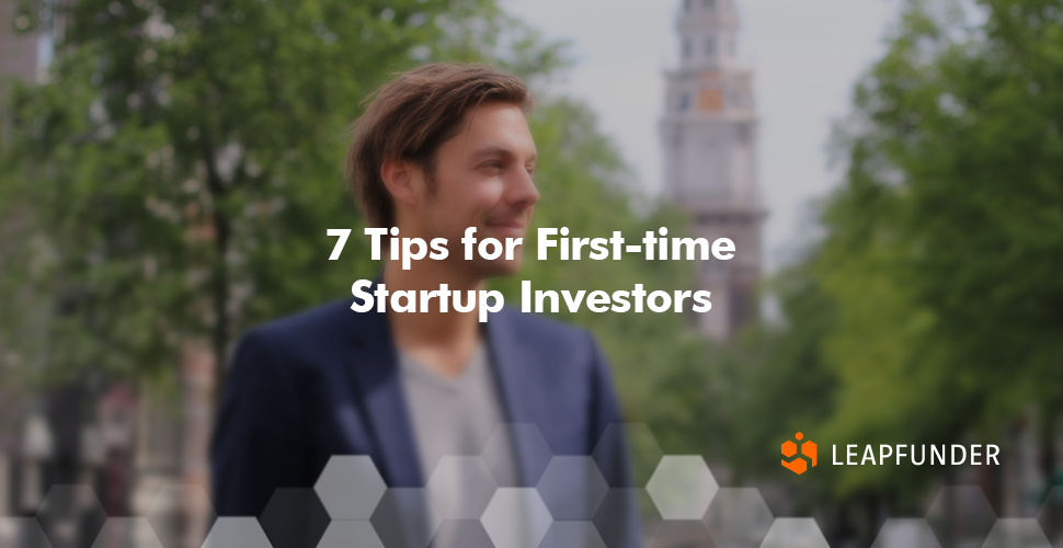 7 Tips for First-time Startup Investors