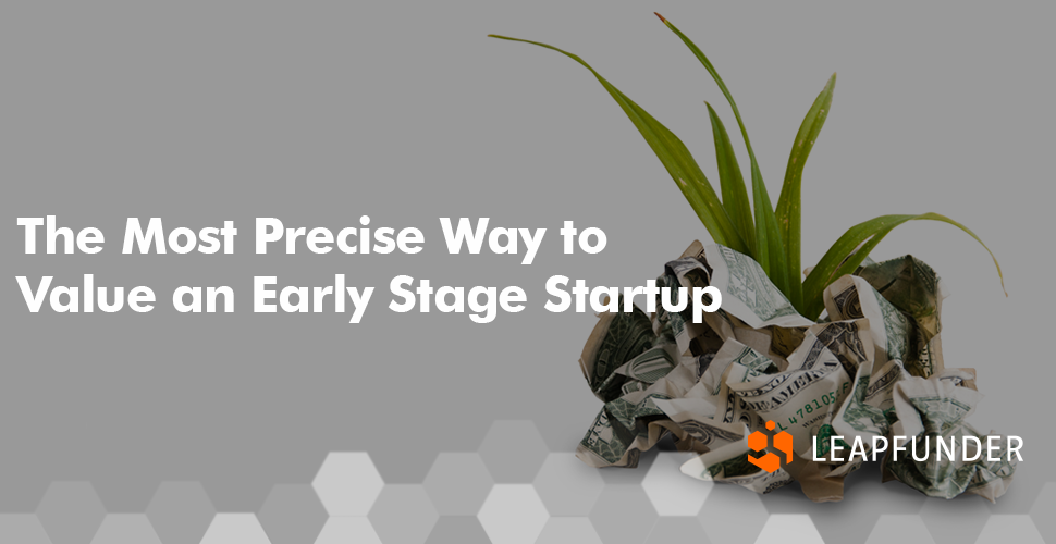 The Most Precise Way to Value an Early Stage Startup