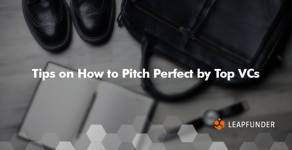 Tips on How to Pitch Perfect by Top VCs