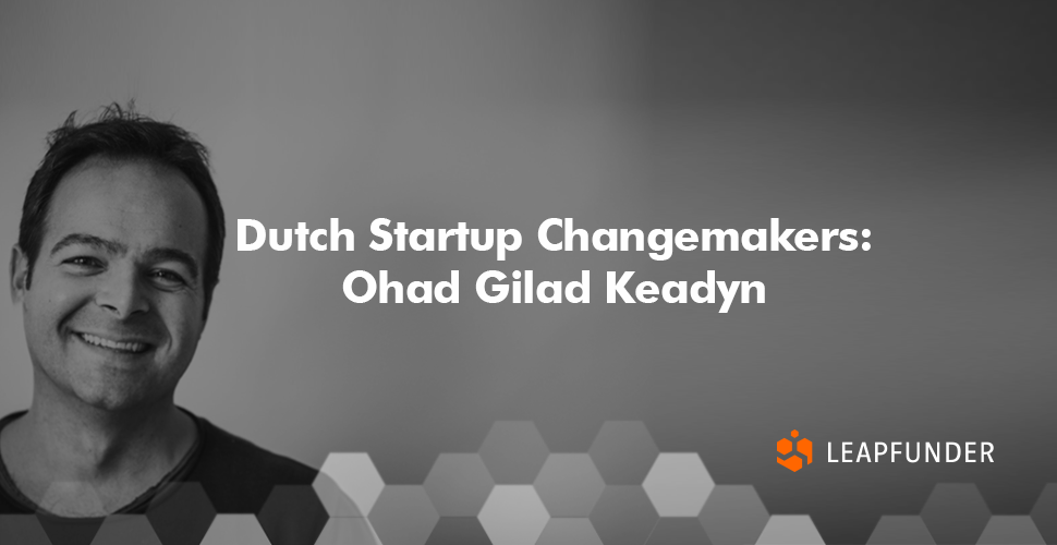 Dutch Startup Changemakers  Ohad Gilad Keadyn