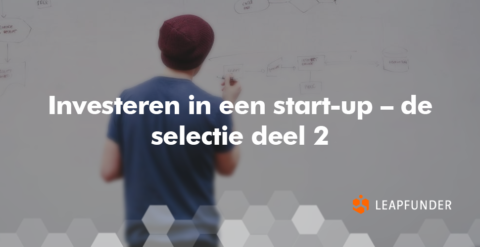 Investeren in een start-up – de selectie deel 2