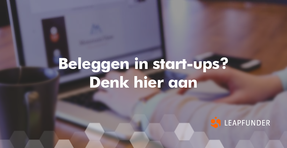 Beleggen in start-ups? Denk hier aan