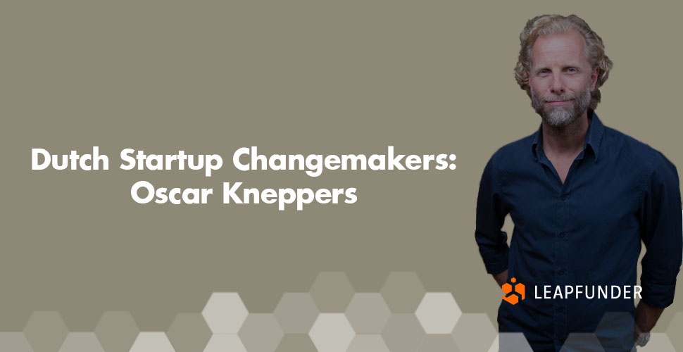 Dutch Startup Changemakers Oscar Kneppers