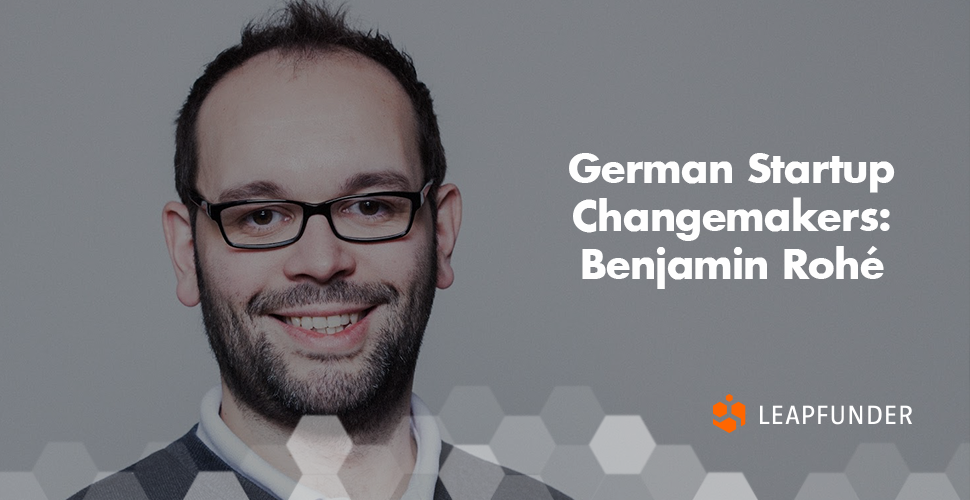 German Startup Changemakers Benjamin Rohe