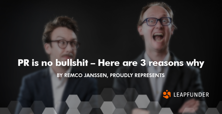PR is no bullshit – Here are 3 reasons why